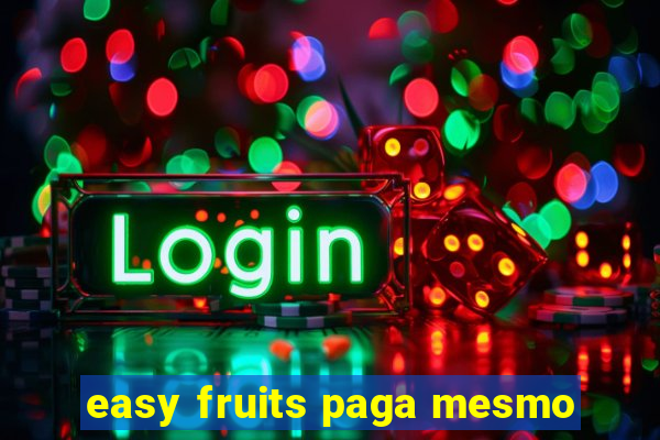 easy fruits paga mesmo